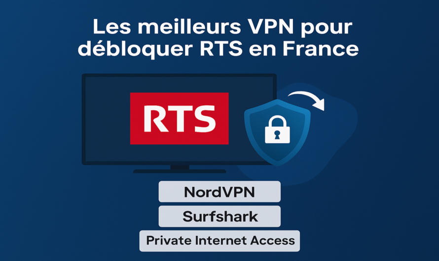 Les meilleurs VPN pour débloquer RTS en France (2025)